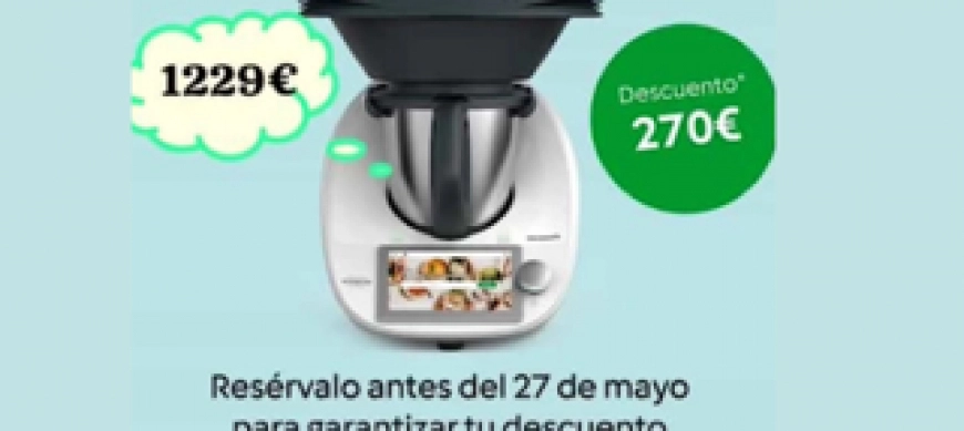 RESERVA tú Thermomix® Tm6 con un descuento directo de 270€ en su precio.