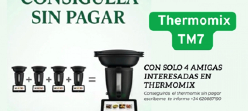 ¿Quieres conseguir el Thermomix® TM7 sin pagar?